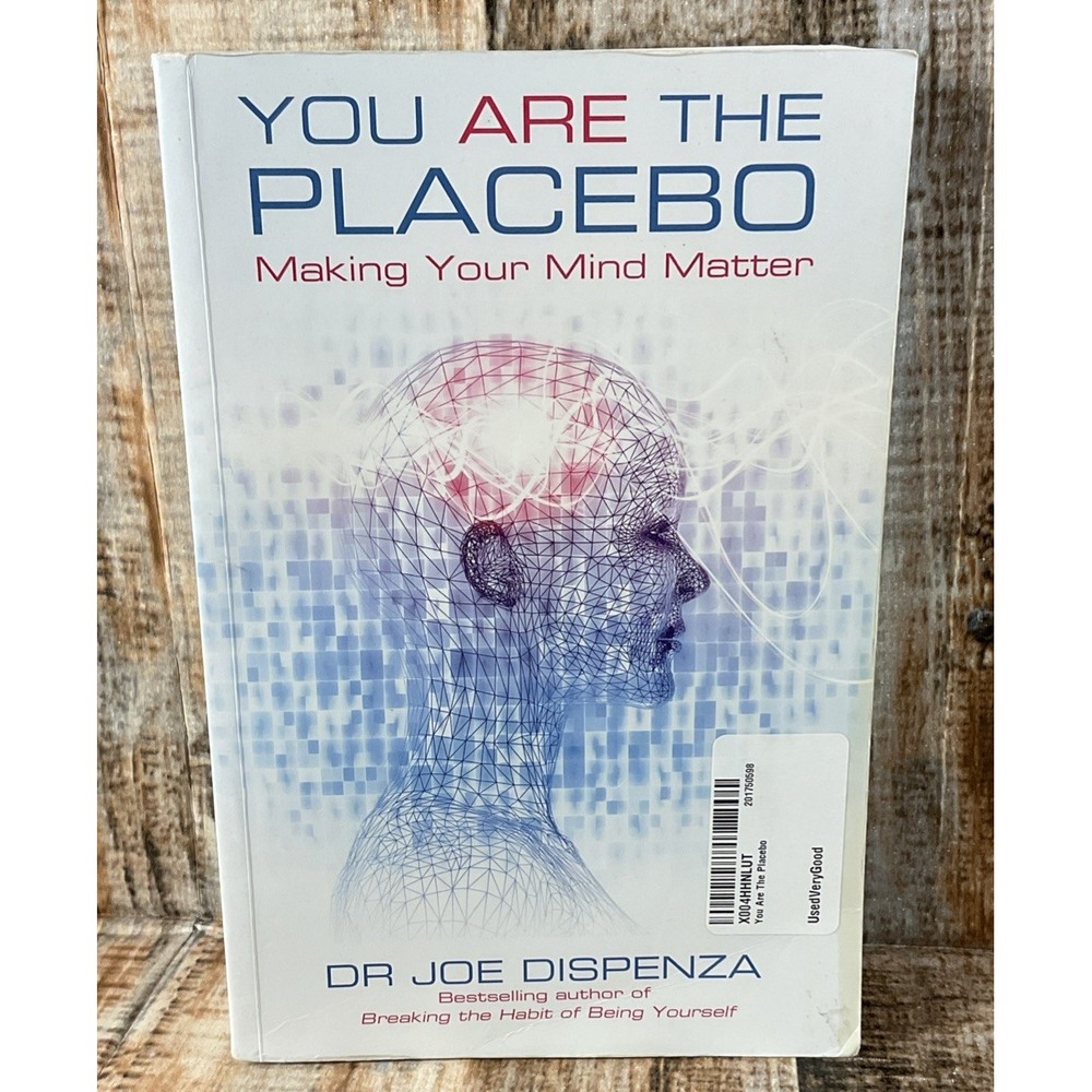 You Are the Placebo: Making Your Mind Matter by Dispenza, Dr Joe Dispenza